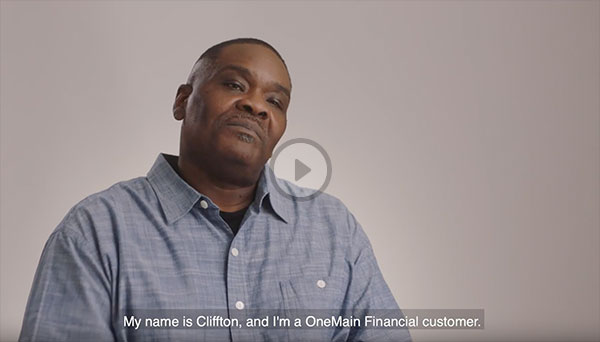 OneMain customer Cliffton, press to play video